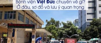Bệnh viện Việt Đức: Hướng dẫn đi khám nhanh chóng và chọn bác sĩ giỏi