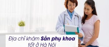 9 địa chỉ khám Sản Phụ khoa tốt ở Hà Nội