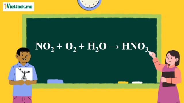NO2 + O2 + H2O → HNO3 | NO2 ra HNO3 (ảnh 1)